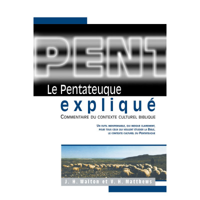 Le pentateuque expliqué. Commentaire du contexte culturel biblique