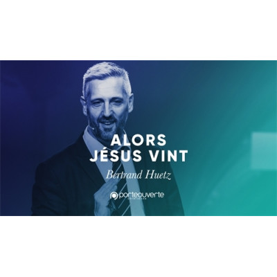Alors Jésus Vint  - Bertrand Huetz MP3