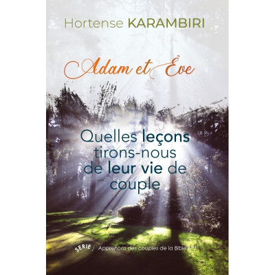 Adam et Eve: quelles leçons tirons-nous de leur vie de couple - Hortense Karambi