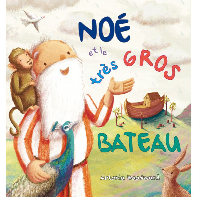 Noé et le très gros bateau - Antonia Woodward