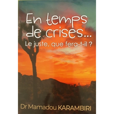En temps de crises ... Le juste, que fera-t-il ? - Mamadou Karambiri