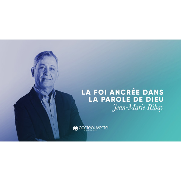La foi ancrée dans la Parole de Dieu - Jean-Marie Ribay  MP3