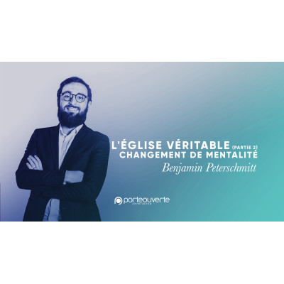L'église véritable (Part 2) Changement de mentalité - Benjamin Peterschmitt MP3