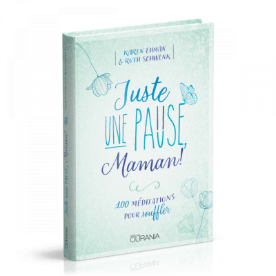 Juste une pause, Maman! - Karen Ehman - Ruth Schwenk