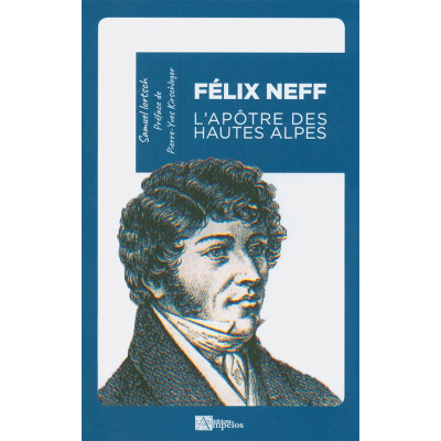 Félix Neff l'apôtre des Hautes Alpes -  Samuel LORTSCH