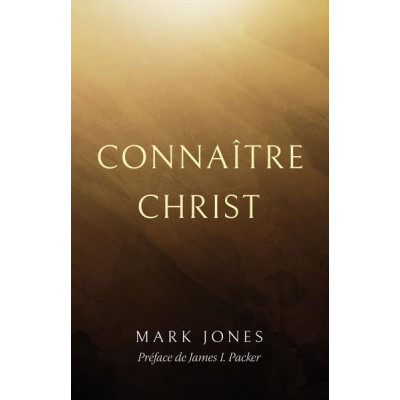 Connaître Christ - Mark Jones