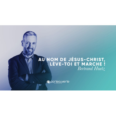 Au nom de Jésus-Christ lève-toi et marche ! - Bertrand Huetz