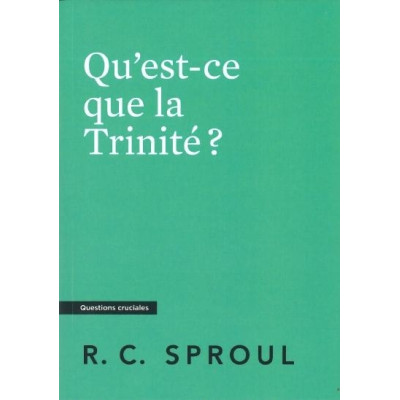 Qu'est-ce que la Trinité ?- Robert Charles Sproul