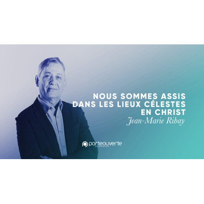 Nous sommes assis dans les lieux célestes en Christ - Jean-Marie Ribay M