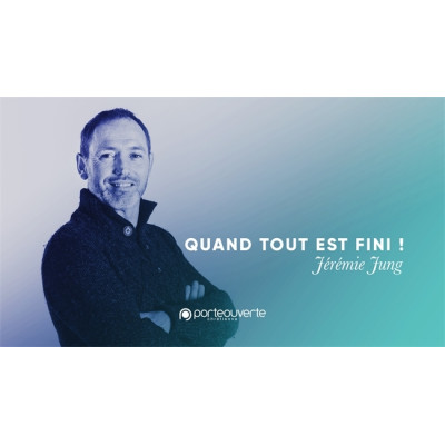 Quand tout est fini ! - Jérémie Jung