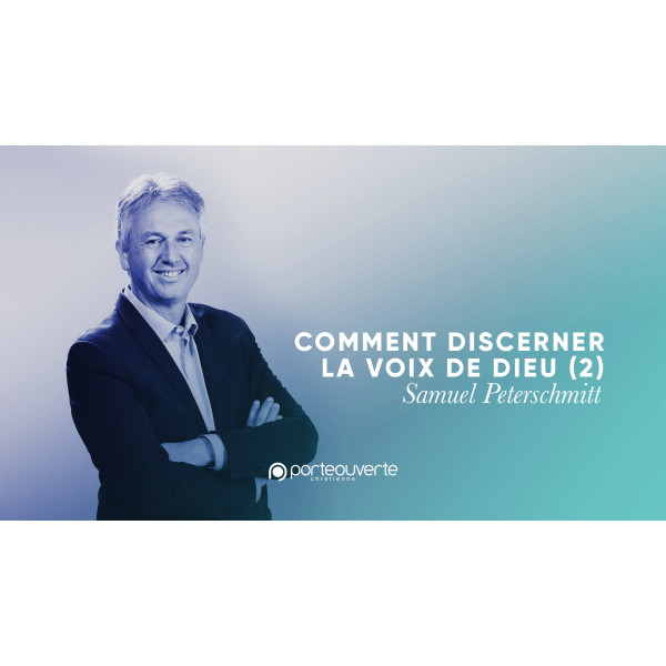 Comment discerner la voix de Dieu (2) - Samuel Peterschmitt MP3