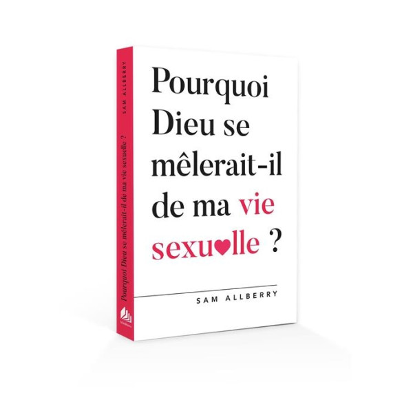 Pourquoi Dieu se mêlerait-il de ma vie sexuelle ? Allberry Sam