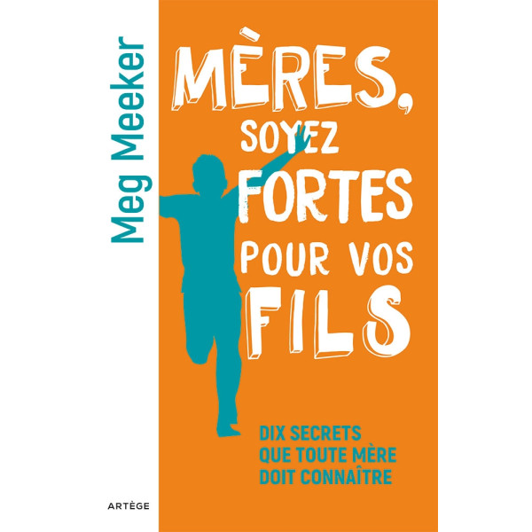 Mères, soyez fortes pour vos fils - Meg Meeker