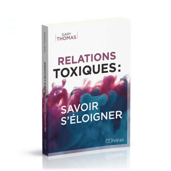 Relations toxiques savoir s'éloigner - Gary L. Thomas
