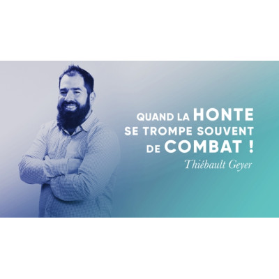 Quand la honte se trompe souvent de combat - Thiebault Geyer