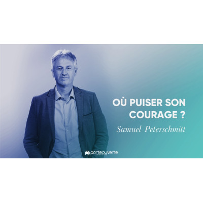 Où puiser son courage ? - Samuel Peterschmitt 