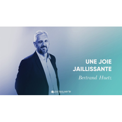 Une joie jaillissante - Bertrand Huetz 