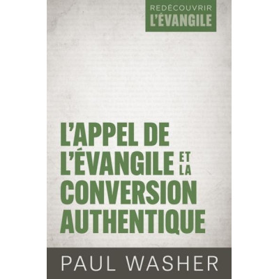 L'Appel de l'Évangile et la conversion authentique - Paul Washer