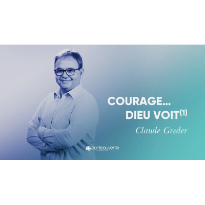 Courage ... Dieu voit (1) - Claude Greder