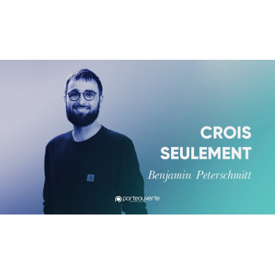Crois seulement - Benjamin Peterschmitt 