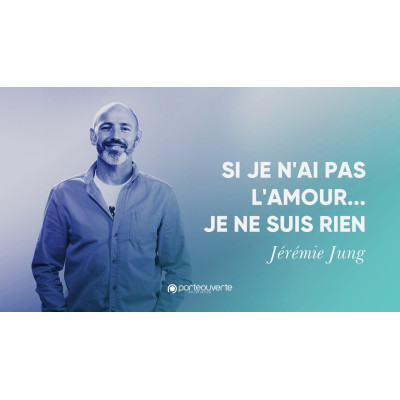 Si je n'ai pas l'amour... Je ne suis rien - Jérémie Jung