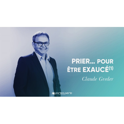 Prier... Pour être exaucé (1) - Claude Greder