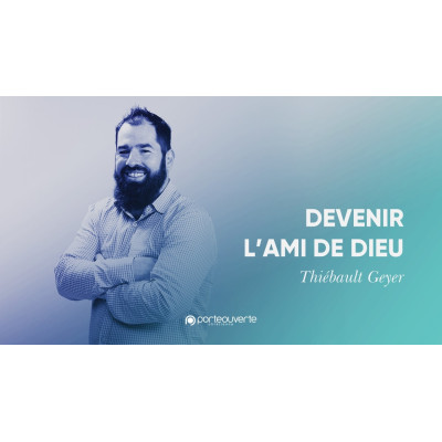 Devenir l'ami de Dieu - Thiébault Geyer