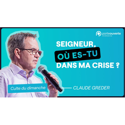 Seigneur, où es-tu dans ma crise ? - Claude Greder