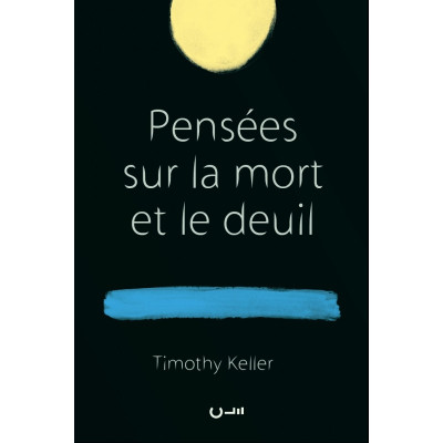 Pensées sur la mort et le deuil - Timothy Keller 