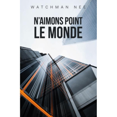 N'aimons point le monde - Watchmann Nee