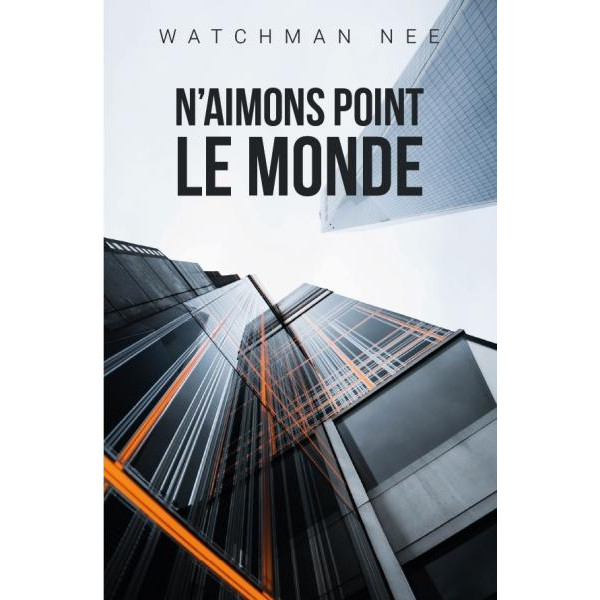 N'aimons point le monde - Watchman Nee