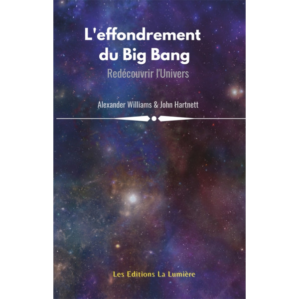 L’effondrement du Big Bang - Alex Williams et John Hartnett