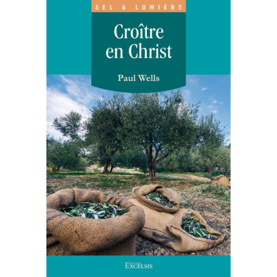 Croître en Christ - Paul Wells