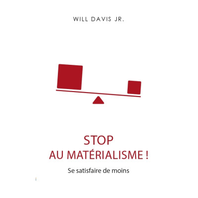 Stop au matérialisme ! Se satisfaire de moins - Will Davis Jr.