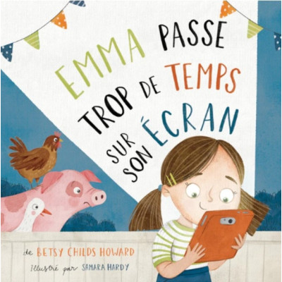 Emma passe trop de temps sur son écran - HOWARD Betsy Child