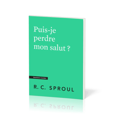Puis-je perdre mon salut ? - R.C Sproul