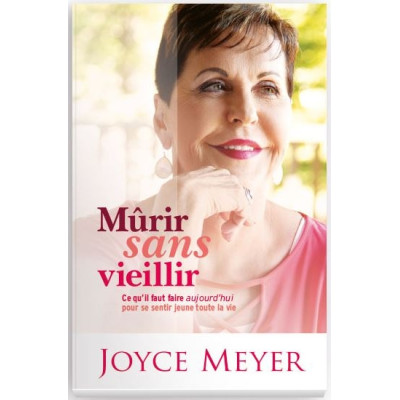 Mûrir sans vieillir  - Joyce Meyer