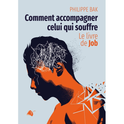 Comment accompagner celui qui souffre - Philippe Bak