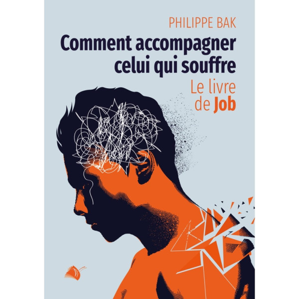 Comment accompagner celui qui souffre - Philippe Bak
