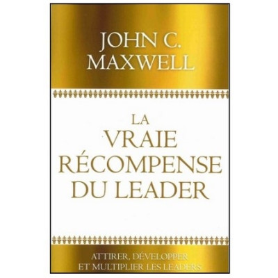 La vraie récompense du leader - John Maxwell