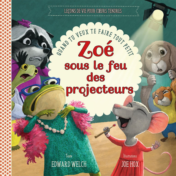 Zoé sous le feu des projecteurs - Edward Welch ( A partir de 6 ans)