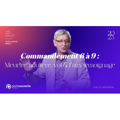 Commandement 6 à 9 : Meurtre, adultère, voi&faux témoignage - Jean-Marie Ribay