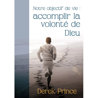 Notre objectif de vie : accomplir la volonté de Dieu - Derek Prince