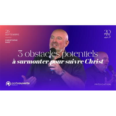3 obstacles potentiels à surmonter pour suivre Christ - Christophe Saez