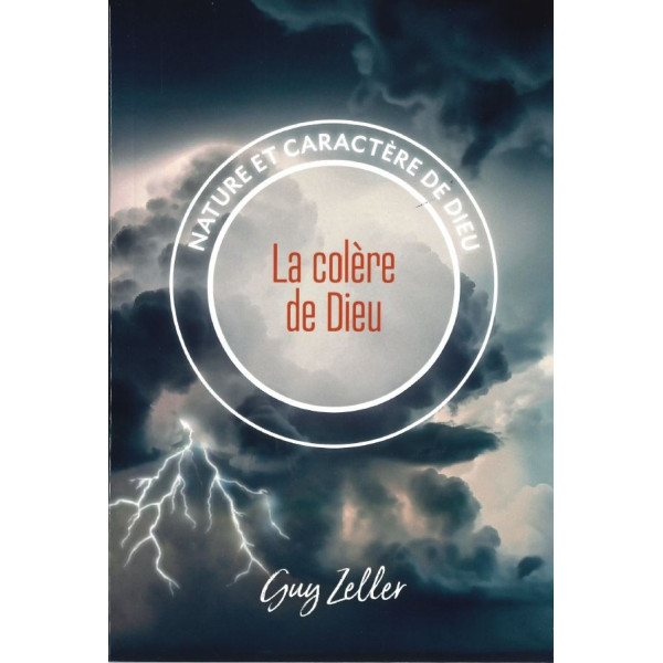 La colère de Dieu Nature et caractère de Dieu - Guy Zeller