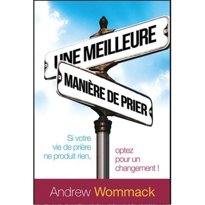 Une meilleure maniere de prier - Andrew Wommack