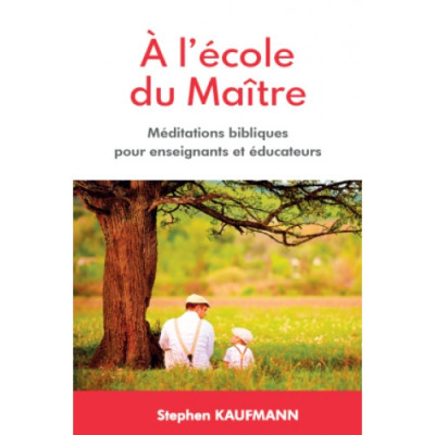 A l'école du Maître -  Méditations bibliques pour enseignants et éducateurs