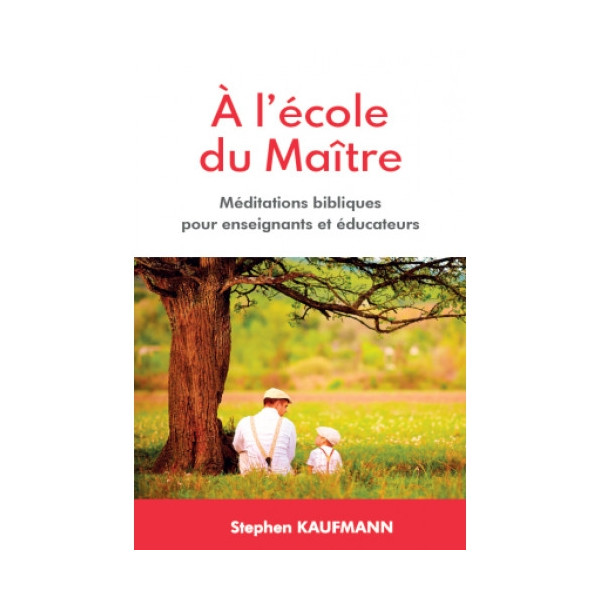 A l'école du Maître -  Méditations bibliques pour enseignants et éducateurs