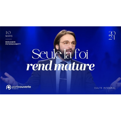 Seule la foi rend mature - Benjamin Peterschmitt