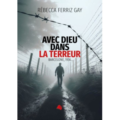 Avec Dieu dans la terreur - Rébecca Ferriz Gay